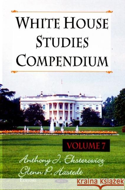 White House Studies Compendium: Volume 7 Anthony J Eksterowitz, Glenn P Hastedt 9781606922125 Nova Science Publishers Inc - książka