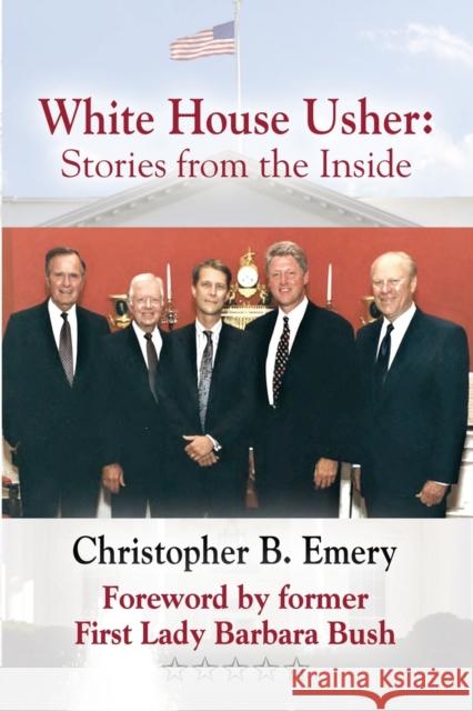 White House Usher: Stories from the Inside Christopher B. Emery Barbara Bush 9781634926560 Booklocker.com - książka