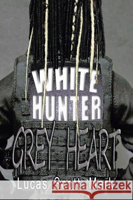 White Hunter Grey Heart Lucas Scot 9781669864059 Xlibris Us - książka