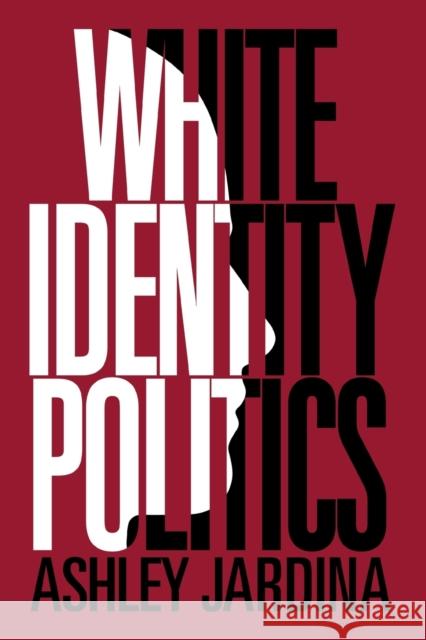 White Identity Politics Ashley Jardina (Duke University, North Carolina) 9781108468602 Cambridge University Press - książka