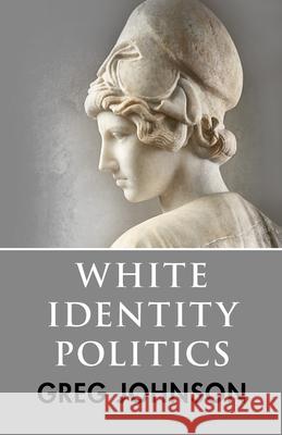 White Identity Politics Greg Johnson 9781642641578 Counter-Currents Publishing - książka