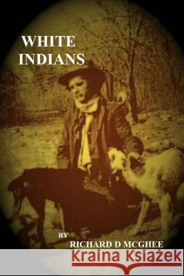 White Indians Richard D. McGhee 9781500323028 Createspace - książka