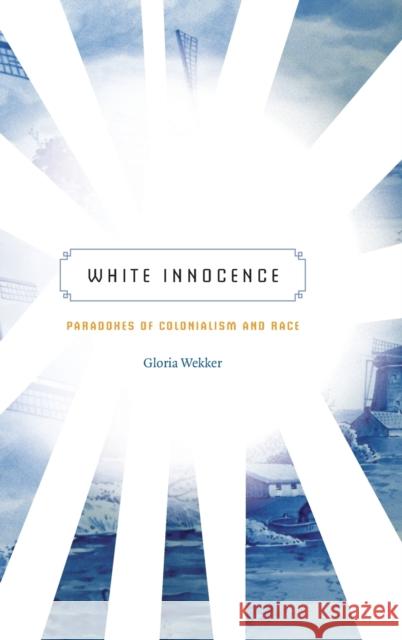 White Innocence: Paradoxes of Colonialism and Race Gloria Wekker 9780822360599 Duke University Press - książka