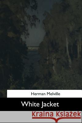 White Jacket Herman Melville 9781544736198 Createspace Independent Publishing Platform - książka