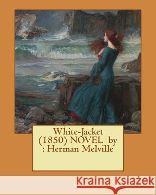 White-Jacket (1850) NOVEL by: Herman Melville Melville, Herman 9781542628181 Createspace Independent Publishing Platform - książka