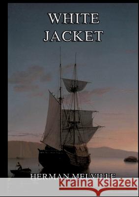 White-Jacket: Or The World In A Man-Of-War: Large Print Edition for a better reading experience Herman Melville 9783988685254 Jazzybee Verlag - książka