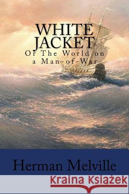 White Jacket: Or The World on a Man-of-War Melville, Herman 9781978249691 Createspace Independent Publishing Platform - książka