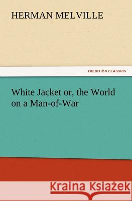 White Jacket Or, the World on a Man-Of-War Herman Melville   9783842426016 tredition GmbH - książka