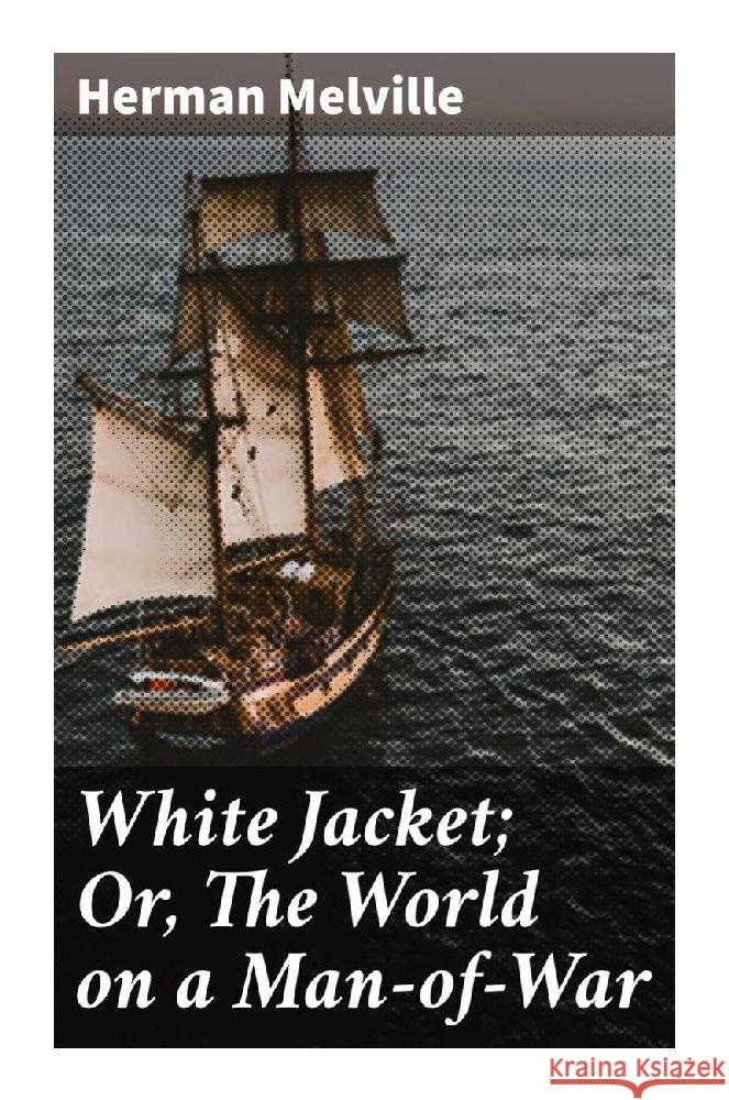 White Jacket; Or, The World on a Man-of-War Melville, Herman 9788027286591 Good Press - książka