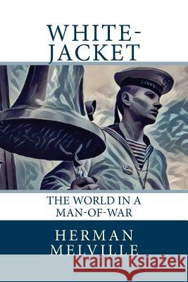 White-Jacket: The World in a Man-of-War Melville, Herman 9781977563132 Createspace Independent Publishing Platform - książka