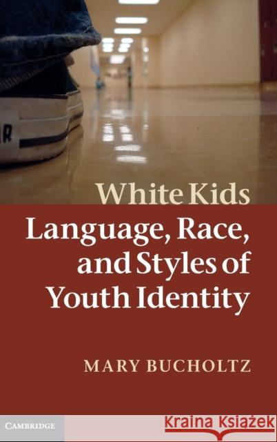 White Kids: Language, Race, and Styles of Youth Identity Bucholtz, Mary 9780521871495 CAMBRIDGE UNIVERSITY PRESS - książka