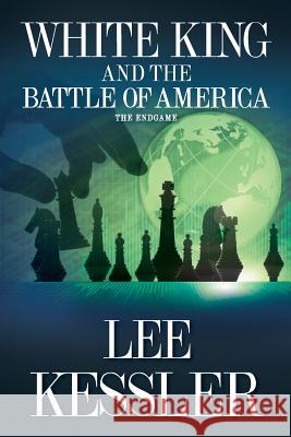 White King and the Battle of America: The Endgame Lee Kessler 9780988840805 Brunnen Publishing - książka