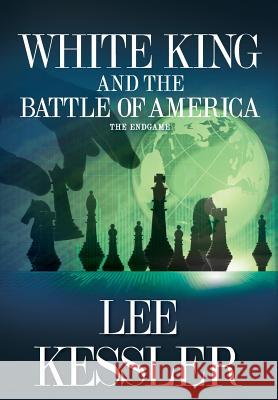 White King and the Battle of America: The Endgame Lee Kessler 9780988840812 Brunnen Publishing - książka