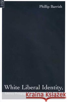 White Liberal Identity Liter Pedagogy: And Classic American Realism Barrish, Phillip 9780814251454 Ohio State University Press - książka