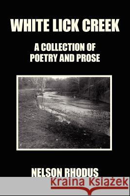 White Lick Creek: A collection of poetry and prose Rhodus, Nelson 9781425992583 Authorhouse - książka