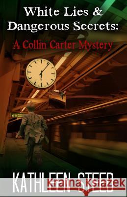 White Lies and Dangerous Secrets: A Collin Carter Mystery Kathleen Steed 9781479328277 Createspace - książka