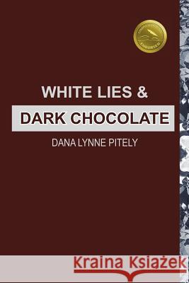 White Lies and Dark Chocolate Dana Lynne Pitely 9780615736471 High Arch Books - książka
