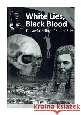 White lies, Black blood: The Awful Killing of Kipper Billy Ken Blanch 9780992424930 Strictly Literary - książka