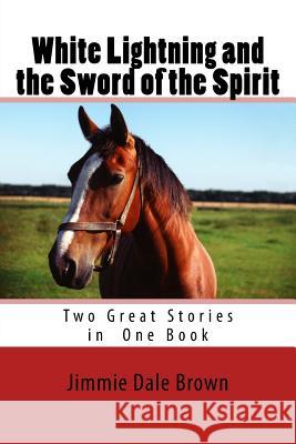 White Lightning and the Sword of the Spirit Jimmie Dale Brown 9781983913723 Createspace Independent Publishing Platform - książka