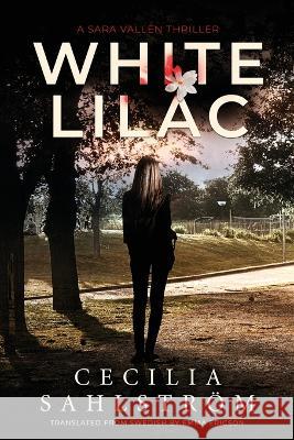 White Lilac: A Sara Vall?n Thriller Cecilia Sahlstr?m 9781039420519 Podium Publishing Ulc - książka