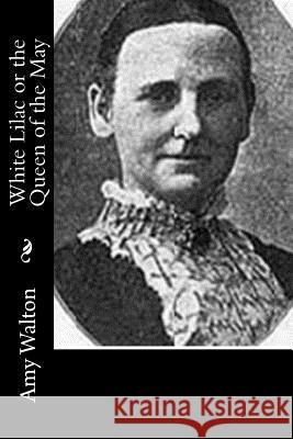 White Lilac or the Queen of the May Amy Walton 9781537485539 Createspace Independent Publishing Platform - książka