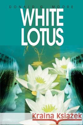White Lotus Donald G. Moore 9780595308163 iUniverse - książka