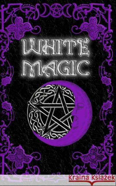 White Magic Spell Book: Wiccan White Magic Spell Book for Beginners Brittany Nightshade 9781657312142 Independently Published - książka