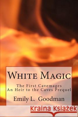White Magic: The First Cavemages Emily L. Goodman 9781500927608 Createspace - książka