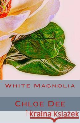 White Magnolia Chloe Dee Noble 9781517711726 Createspace - książka