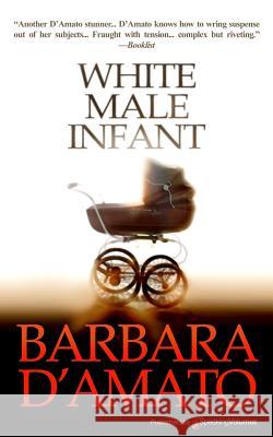 White Male Infant Barbara D'Amato 9781628152432 Speaking Volumes, LLC - książka