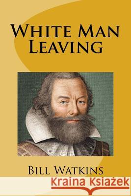 White Man Leaving Bill Watkins 9781541278134 Createspace Independent Publishing Platform - książka