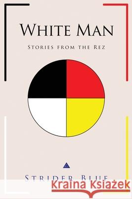 White Man: Stories From The Rez Strider Blue 9781734794007 Striderblue.com - książka