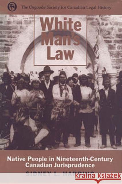 White Man's Law: Native People in Nineteenth-Century Canadian Jurisprudence Harring, Sidney L. 9780802005038 University of Toronto Press - książka