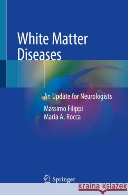 White Matter Diseases: An Update for Neurologists Massimo Filippi Maria A. Rocca 9783030386238 Springer - książka