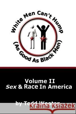 White Men Can't Hump (As Good As Black Men): Volume II: Sex & Race in America Wooten, Todd 9781425959760 Authorhouse - książka
