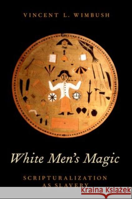 White Men's Magic: Scripturalization as Slavery Wimbush, Vincent L. 9780199344390 Oxford University Press, USA - książka