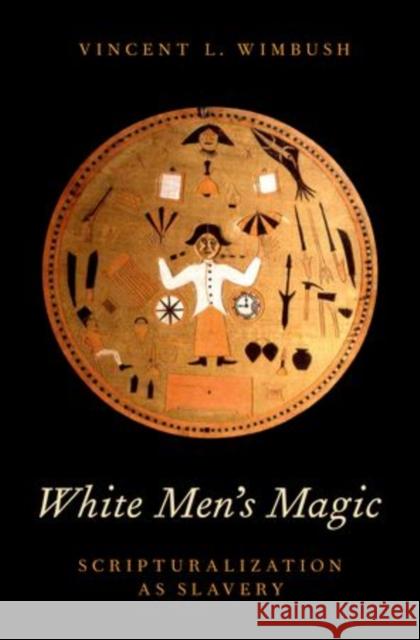White Men's Magic: Scripturalization as Slavery Wimbush, Vincent L. 9780199873579 Oxford University Press, USA - książka