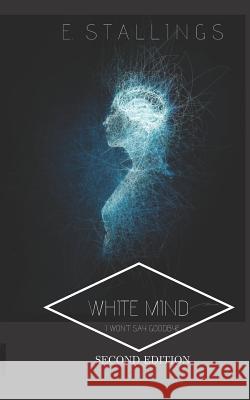 White Mind: I Won't Say Goodbye Emma Stallings Emma Stallings 9781980975113 Independently Published - książka
