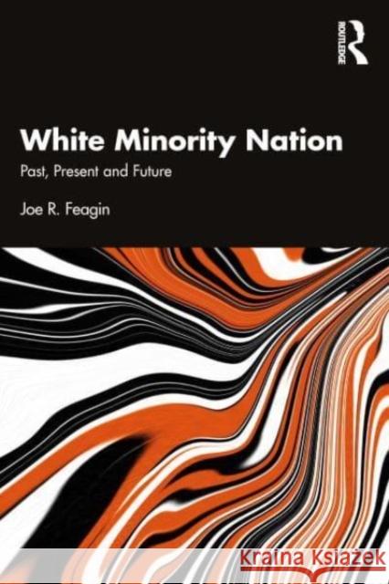 White Minority Nation: Past, Present and Future Joe R. Feagin 9781032418179 Routledge - książka