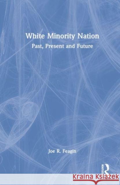 White Minority Nation: Past, Present and Future Joe R. Feagin 9781032418216 Routledge - książka