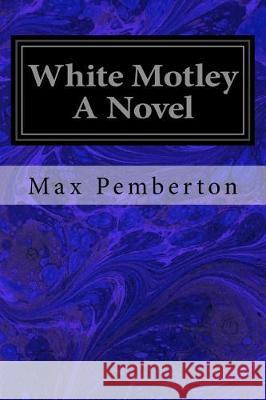 White Motley A Novel Pemberton, Max 9781974523863 Createspace Independent Publishing Platform - książka