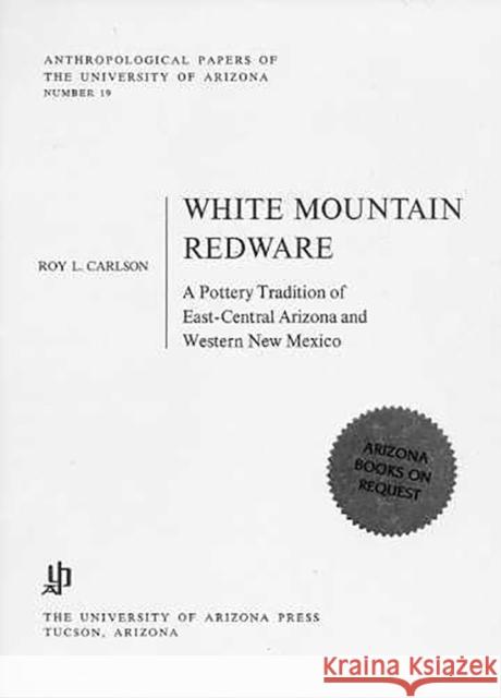 White Mountain Redware: A Pottery Tradition of East-Central Arizona and Western New Mexico Carlson, Roy L. 9780816502141 University of Arizona Press - książka