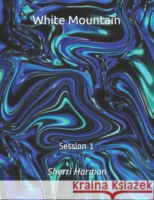 White Mountain: Session 1 Sherri Lynne Harmon 9798602047653 Independently Published - książka