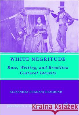 White Negritude: Race, Writing, and Brazilian Cultural Identity Isfahani-Hammond, A. 9781403975959 PALGRAVE USA - książka