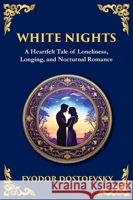 White Nights: A Poignant Tale of Love, Loneliness, and Dreams Fyodor Dostoevsky Tim Zengerink 9781804215012 Library of Alexandria - książka