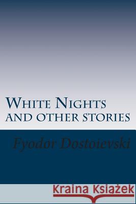 White Nights and other stories Dostoievski, Fyodor 9781500590772 Createspace - książka