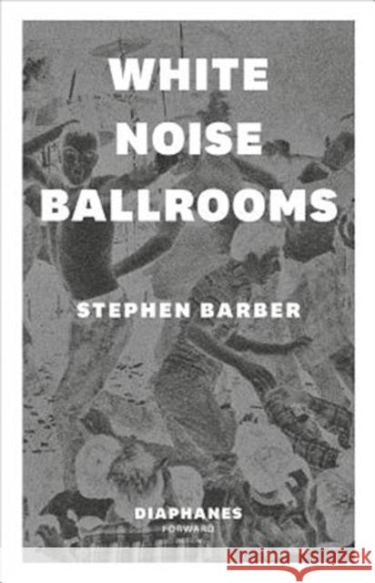 White Noise Ballrooms Stephen Barber 9783035800302 Diaphanes - książka