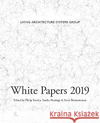 White Papers 2019 Philip Beesley, Sarah Bonnemaison, Sascha Hastings 9781988366180 Riverside Architectural Press - książka