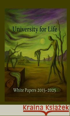 White Papers: University for Life 2012-2025 Wlfred-Leonard Bastiani 9781326238681 Lulu.com - książka