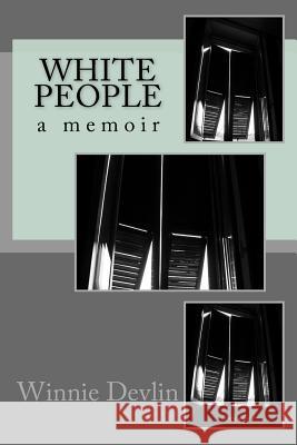 White People: a memoir Devlin, Winnie 9781530688432 Createspace Independent Publishing Platform - książka